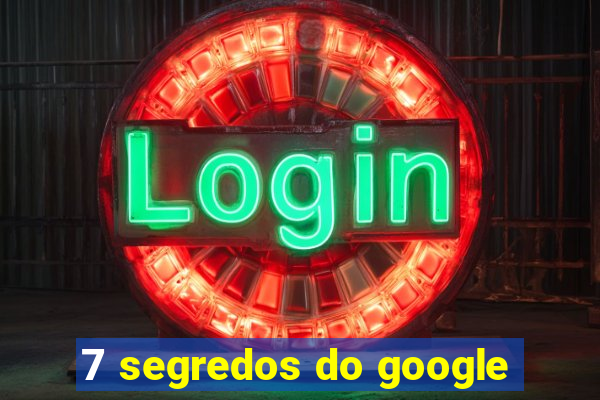 7 segredos do google